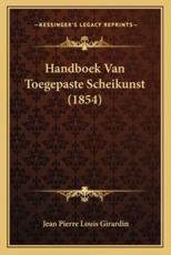 Handboek Van Toegepaste Scheikunst (1854) - Jean Pierre Louis Girardin (author)