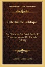 Catechisme Politique - Antoine Gerin-Lajoie (author)