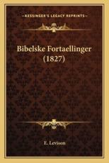 Bibelske Fortaellinger (1827) - E Levison (author)