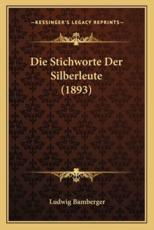 Die Stichworte Der Silberleute (1893) - Ludwig Bamberger