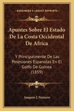 Apuntes Sobre El Estado De La Costa Occidental De Africa - Joaquin J Navarro