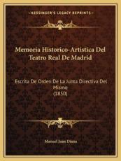 Memoria Historico-Artistica Del Teatro Real De Madrid - Manuel Juan Diana