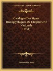 Catalogue Des Signes Hieroglyphiques De L'Imprimerie Nationale (1851) - Emmanuel De Rouge