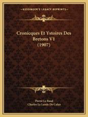 Cronicques Et Ystoires Des Bretons V1 (1907) - Pierre Le Baud (author), Charles La Lande De Calan (editor)