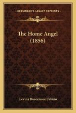 The Home Angel (1856) - Levina Buoncuore Urbino (author)