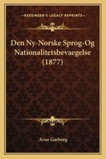 Den NY-Norske Sprog-Og Nationalitetsbevaegelse (1877) - Arne Garborg
