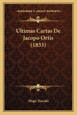 Ultimas Cartas De Jacopo Ortis (1833) - Hugo Toscolo