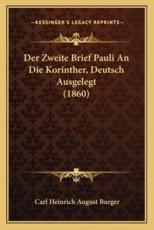Der Zweite Brief Pauli an Die Korinther, Deutsch Ausgelegt (1860) - Carl Heinrich August Burger (author)
