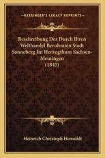 Beschreibung Der Durch Ihren Welthandel Beruhmten Stadt Sonneberg Im Herzogthum Sachsen-Meiningen (1845) - Heinrich Christoph Hensoldt (author)