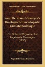 Aug. Hermann Niemeyer's Theologische Encyclopadie Und Methodologie - August Hermann Niemeyer