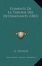 Elements De La Theorie Des Determinants (1883) - G Dostor (author)