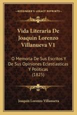 Vida Literaria De Joaquin Lorenzo Villanueva V1 - Joaquin Lorenzo Villanueva (author)