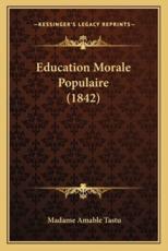 Education Morale Populaire (1842) - Madame Amable Tastu (author)