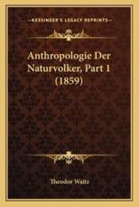 Anthropologie Der Naturvolker, Part 1 (1859) - Theodor Waitz