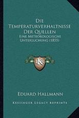 Die Temperaturverhaltnisse Der Quellen - Eduard Hallmann