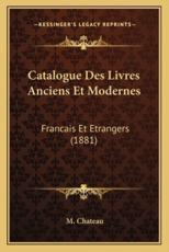 Catalogue Des Livres Anciens Et Modernes - M Chateau