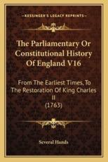 The Parliamentary Or Constitutional History Of England V16 - Several Hands (author)