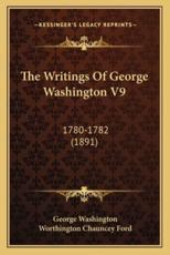 The Writings Of George Washington V9 - George Washington, Worthington Chauncey Ford (editor)