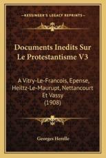 Documents Inedits Sur Le Protestantisme V3 - Georges Herelle (author)