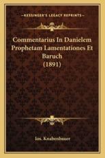 Commentarius In Danielem Prophetam Lamentationes Et Baruch (1891) - Ios Knabenbauer (author)