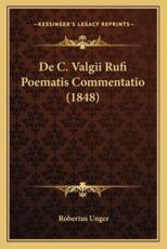 De C. Valgii Rufi Poematis Commentatio (1848) - Robertus Unger