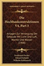Die Hochbaukonstruktionen V4, Part 3 - Ferdinand Fischer, Eduard Schmitt, Wilhelm Kohlrausch