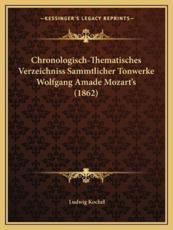 Chronologisch-Thematisches Verzeichniss Sammtlicher Tonwerke Wolfgang Amade Mozart's (1862) - Ludwig Kochel