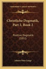 Christliche Dogmatik, Part 2, Book 2 - Johann Peter Lange (author)