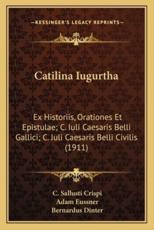 Catilina Iugurtha - C Sallusti Crispi (author), Adam Eussner (editor), Bernardus Dinter (editor)