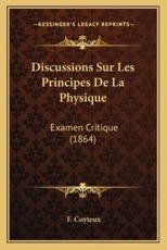 Discussions Sur Les Principes De La Physique - F Coyteux (author)