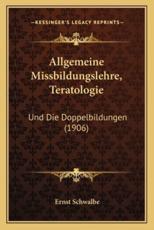Allgemeine Missbildungslehre, Teratologie - Ernst Schwalbe