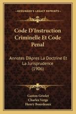 Code D'Instruction Criminelle Et Code Penal - Gaston Griolet, Charles Verge, Henry Bourdeaux