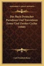 Das Buch Deutscher Parodieen Und Travestieen Erster Und Zweiter Cyclus (1840) - Carl Friedrich Kunz (editor)