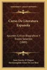Curso De Literatura Espanola - Juan Garcia Al-Deguer (author), Hermenegildo Giner De Los Rios (author)