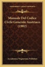 Manuale Del Codice Civile Generale Austriaco (1902) - Accademica Wagneriana Publisher