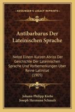 Antibarbarus Der Lateinischen Sprache - Johann Philipp Krebs, Joseph Hermann Schmalz