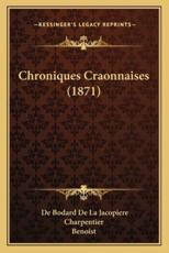 Chroniques Craonnaises (1871) - De Bodard De La Jacopiere, Charpentier (editor), Benoist (editor)