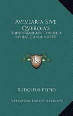 Avlvlaria Sive Qverolvs - Rudolfus Peiper (editor)