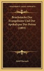 Bruchstucke Des Evangeliums Und Der Apokalypse Des Petrus (1893) - Adolf Harnack (author)