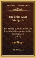 Die Legio XXII Primigenia - Adolf Weichert