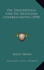 Die Tarifvertrage Und Die Deutschen Gewerkschaften (1908) - Adolf Braun (author)
