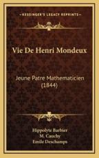 Vie De Henri Mondeux - Hippolyte Barbier, M Cauchy (introduction), Emile DesChamps (introduction)