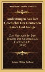 Andeutungen Aus Der Geschichte Der Deutschen Kaiser Und Konige - Johann Philipp Benkard