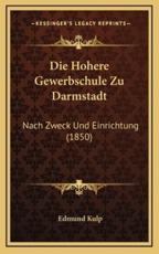 Die Hohere Gewerbschule Zu Darmstadt - Edmund Kulp (author)