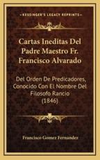 Cartas Ineditas Del Padre Maestro Fr. Francisco Alvarado - Francisco Gomez Fernandez (author)