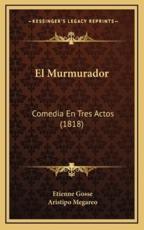 El Murmurador: Comedia En Tres Actos (1818)