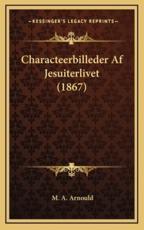Characteerbilleder Af Jesuiterlivet (1867) - M A Arnould (author)
