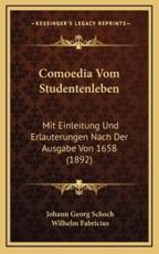 Comoedia Vom Studentenleben - Johann Georg Schoch (author), Wilhelm Fabricius (editor)
