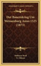 Der Bauernkrieg Um Weissenburg Anno 1525 (1873) - Balthasar Boell (author), N Ohleyer (other)