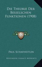 Die Theorie Der Besselschen Funktionen (1908) - Paul Schafheitlin (author)